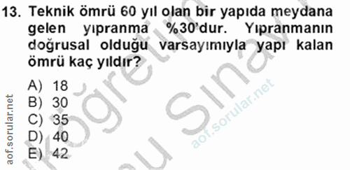 13. soru: Teknik ömrü 60 yıl olan bir yapıda meydana gelen yıpranma %30' dur. Yıpranmanın doğrusal olduğu varsayımıyla yapı kal…
