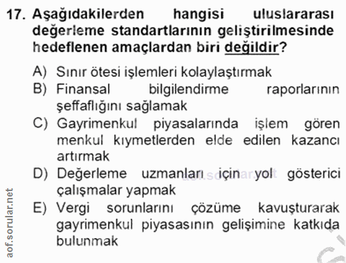17. soru: Aşağıdakilerden hangisi uluslararası değerleme standartlarının geliştirilmesinde hedeflenen amaçlardan biri değildir?…