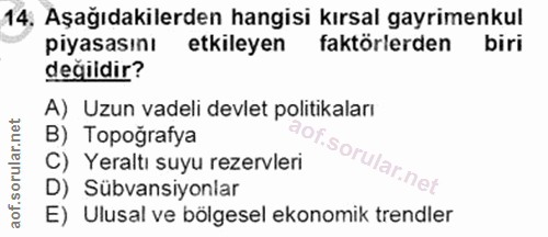 14. soru: Aşağıdakilerden hangisi kırsal gayrimenkul piyasasını etkileyen faktörlerden biri değildir? A) Uzun vadeli devlet pol…