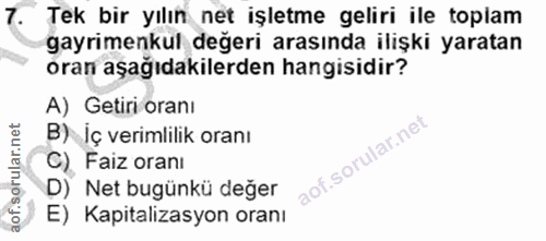 7. soru: Tek bir yılın net işletme geliri ile toplam gayrimenkul değeri arasında ilişki yaratan oran aşağıdakilerden hangisidi…