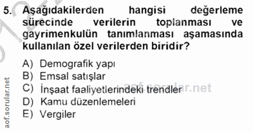 5. soru: Aşağıdakilerden hangisi değerleme sürecinde verilerin toplanması ve gayrimenkulün tanımlanması aşamasında kullanılan…