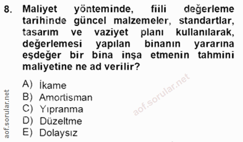 8. soru: Maliyet yönteminde, fiili değerleme tarihinde güncel malzemeler, standartlar, tasarım ve vaziyet planı kullanılarak,…