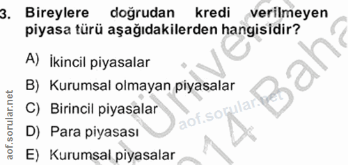 3. soru: Bireylere dogrudan kredi verilmeyen piyasa türü aşağıdakilerden hangisidir? A) İkincil piyasalar B) Kurumsal olmayan…