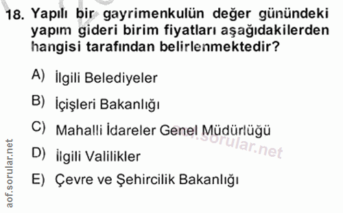 18. soru: Yapılı bir gayrimenkulün değer günündeki yapım gideri birim fiyatları aşağıdakilerden hangisi tarafından belirlenmekt…
