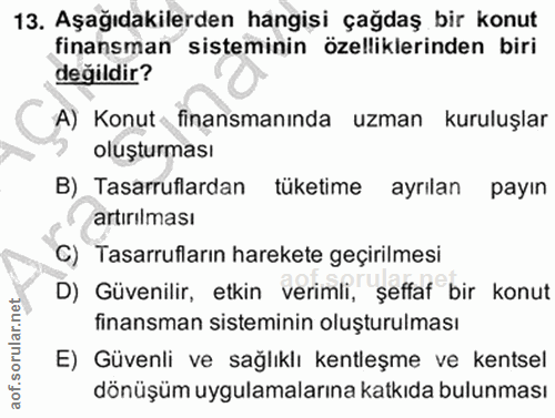 13. soru: Aşağıdakilerden hangisi çağdaş bir konut finansman sisteminin özelliklerinden biri değildir? A) Konut finansmanında u…