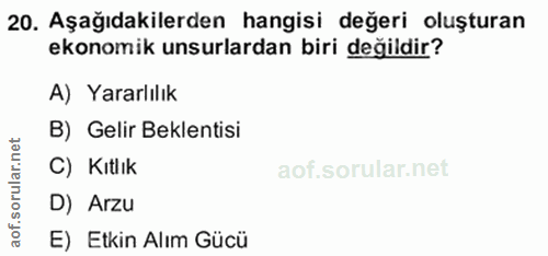 20. soru: Aşağıdakilerden hangisi değeri oluşturan ekonomik unsurlardan biri değildir? A) Yararlılık B) Gelir Beklentisi C) Kıt…