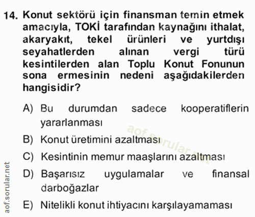 14. soru: Konut sektörü için finansman temin etmek amacıyla, TOKİ tarafından kaynağını ithalat, akaryakıt, tekel ürünleri ve yu…