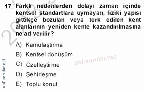 17. soru: Farkir nedenlerden dolayı zaman içinde kentsel standartlara uymayan, fiziki yapısı gittikçe bozulan veya terk edilen…