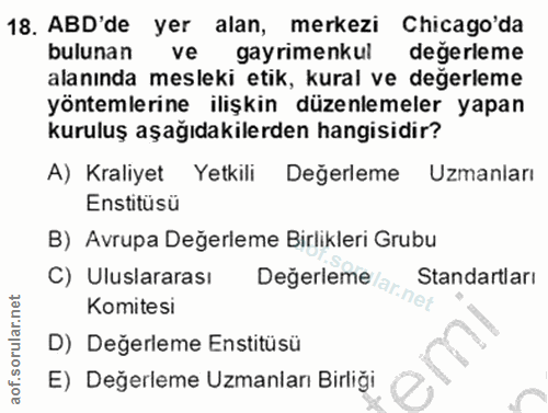 18. soru: ABD'de yer alan, merkezi Chicago'da alanında mesleki etik, kural ve değerleme bulunan ve gayrimenkul değerleme yöntem…