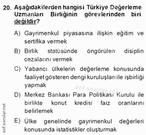 20. soru: Aşağıdakilerden hangisi Türkiye Değerleme Uzmaniarı Birliginin görevlerinden biri değildir? A) Gayrimenkul piyasasına…