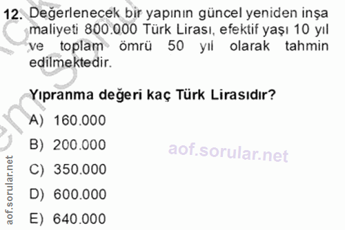 12. soru: Degerlenecek bir yapının güncel yeniden inşa maliyeti 800.000 Türk Lirası, efektif yaşı 10 yıl ve toplam ömrü 50 yıl…