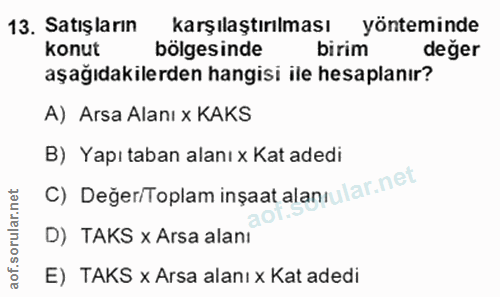 13. soru: Satışların karşılaştırılması yönteminde konut bölgesinde birim değer aşağıdakilerden hangisi ile hesaplanır? A) Arsa…