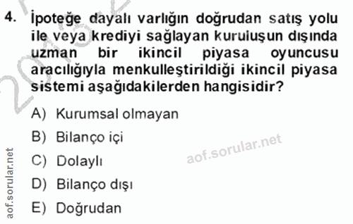 4. soru: "İpoteğe dayalı varlığın doğrudan satış yolu ile veya krediyi sağlayan kuruluşun dışında uzman bir ikincil piyasa oy…