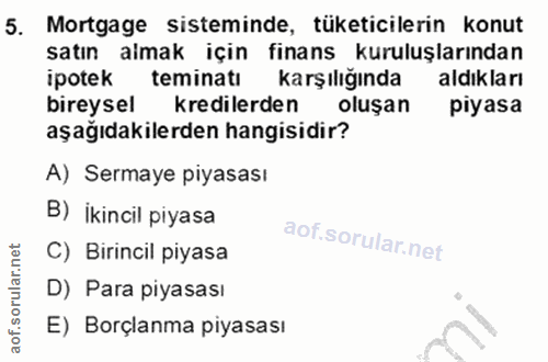 5. soru: Mortgage sisteminde, tüketicilerin konut satın almak için finans kuruluşlarından ipotek teminatı karşılığında aldikla…