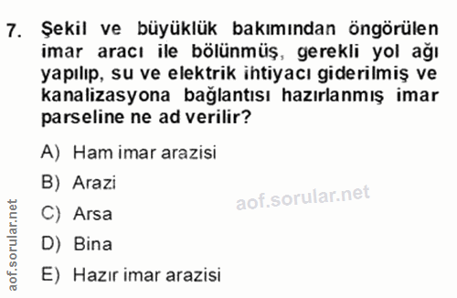 7. soru: Şekil ve büyüklük bakımından öngörülen imar aracı ile bölünmüş, gerekli yol ağı yapılıp, su ve elektrik ihtiyacı gide…