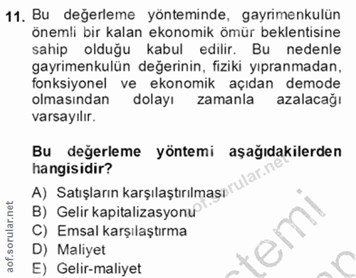 11. soru: Bu değerleme yönteminde, gayrimenkulün önemli bir kalan ekonomik ömür beklentisine sahip olduğu kabul edilir. Bu nede…