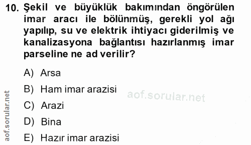 10. soru: Şekil ve büyüklük bakımından öngörülen imar aracı ile bölünmüş, gerekli yol ağı yapılıp, su ve elektrik ihtiyacı gide…