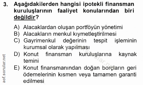 3. soru: Aşağıdakilerden hangisi ipotekli finansman kuruluşlarının faaliyet konularından biri değildir? A) Alacaklardan oluşan…