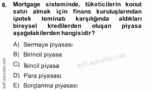 6. soru: Mortgage sisteminde, tüketicilerin konut satın almak için finans kuruluşlarından ipotek teminatı karşılığında aldıkla…