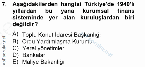 7. soru: Aşağıdakilerden hangisi Türkiye'de 1940'lı yıllardan bu yana kurumsal finans sisteminde yer alan kuruluşlardan biri d…