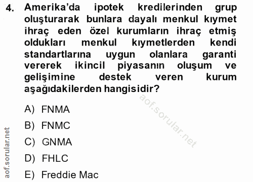 4. soru: Amerika'da ipotek kredilerinden grup oluşturarak bunlara dayalı menkul kıymet ihraç eden özel kurumların ihraç etmiş…