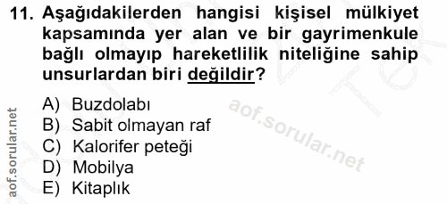 11. soru: Aşağıdakilerden hangisi kişisel mülkiyet kapsamında yer alan ve bir gayrimenkule bağlı olmayıp hareketlilik niteliğin…