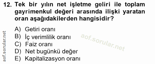 12. soru: Tek bir yılın net işletme geliri ile toplam gayrimenkul değeri arasında ilişki yaratan oran aşağıdakilerden hangisidi…