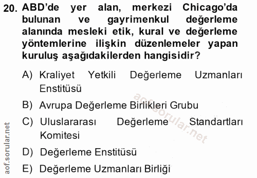 20. soru: ABD'de yer alan, merkezi Chicago'da bulunan ve gayrimenkul degerleme alanında mesleki etik, kural ve değerleme yöntem…