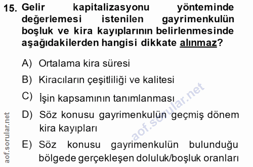 15. soru: Gelir kapitalizasyonu yönteminde değerlemesi istenilen gayrimenkulün boşluk ve kira kayıplarının belirlenmesinde aşağ…