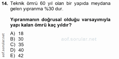14. soru: Teknik ömrü 60 yıl olan bir yapıda meydana gelen yıpranma %30 dur. Yıpranmanın doğrusal olduğu varsayımıyla yapı kala…