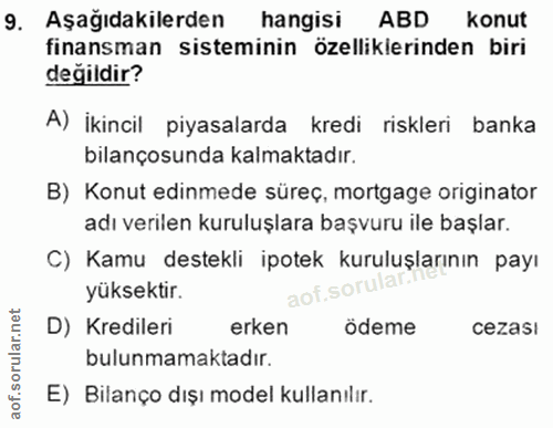 9. soru: Aşağıdakilerden hangisi ABD konut finansman sisteminin özellikierinden biri değildir? A) İkincil piyasalarda kredi ri…