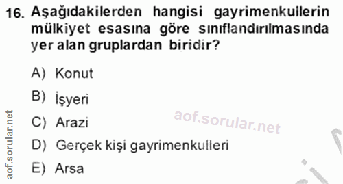 16. soru: Aşağıdakilerden hangisi gayrimenkullerin mülkiyet esasına göre sınıflandırılmasında yer alan gruplardan biridir? A) K…