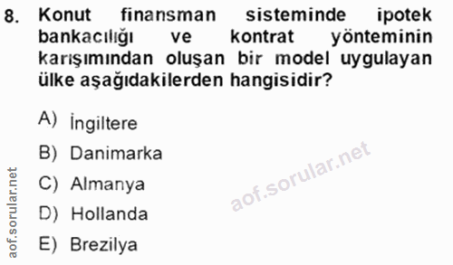 8. soru: Konut finansman sisteminde ipotek bankacılığı kontrat yönteminin karışımından oluşan bir model uygulayan ülke aşağıda…