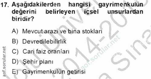 17. soru: Aşağıdakilerden | hangisi gayrimenkulün değerini belirleyen içsel unsurlardan biridir? A) Mevcutarazi ve bina stoklar…