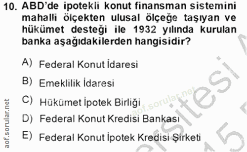 10. soru: ABD'de ipotekli konut finansman sistemini mahalli ölçekten ulusal ölçeğe taşıyan ve hükümet desteği ile 1932 yılında…