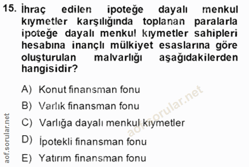 15. soru: İhraç edilen ipotege dayalı menkul kıymetler karşılığında toplanan paralarla ipoteğe dayalı menkul kıymetler sahipler…