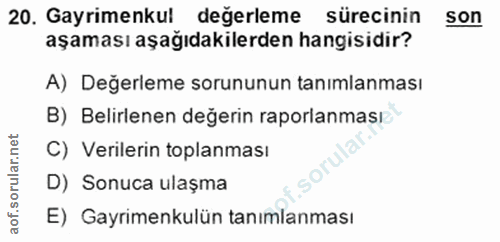 20. soru: Gayrimenkul değerleme sürecinin son aşaması aşağıdakilerden hangisidır? A) Değerleme sorununun tanımlanması B) Belirl…
