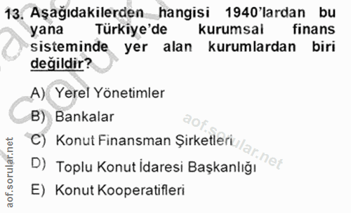 13. soru: Aşağıdakilerden hangisi 1940'lardan bu yana Türkiye'de kurumsal finans sisteminde yer alan kurumlardan biri değildir?…