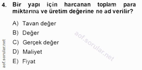4. soru: Bir yapı için harcanan toplam para miktarına ve üretim değerine ne ad verilir? A) Tavan değer B) Değer C) Gerçek değe…