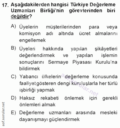 17. soru: Aşağıdakilerden hangisi Türkiye Değerleme Uzmanları Birliği'nin görevlerinden biri değildir? A) Üyelerin müşterilerin…