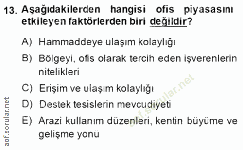 13. soru: Aşağıdakilerden hangisi ofis piyasasını etkileyen faktörlerden biri değildir? A) Hammaddeye ulaşım kolaylığı B) Bölge…