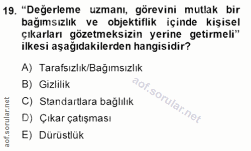 19. soru: "Değerleme uzmanı, görevini mutlak bir bağımsızlık ve objektiflik içinde kişisel çıkarları gözetmeksizin yerine getir…