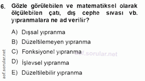 6. soru: Gözle görülebilen ve matematiksel olarak ölçülebilen çatı, dış cephe sıvası vb. yıpranmalara ne ad verilir? A) Dışsal…