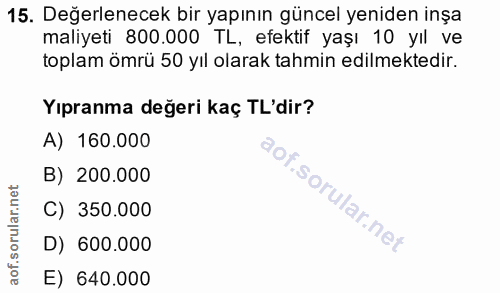 15. soru: Değerlenecek bir yapının güncel yeniden inşa maliyeti 800.000 TL, efektif yaşı 10 yıl ve toplam ömrü 50 yıl olarak ta…