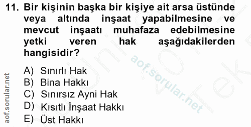 11. soru: Bir kişinin başka bir kişiye ait arsa üstünde veya altında inşaat yapabilmesine ve mevcut inşaatı muhafaza edebilmesi…