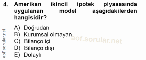 4. soru: Amerikan ikincil ipotek piyasasında uygulanan model aşağıdakilerden hangisidir? A) Doğrudan B) Kurumsal olmayan C) Bi…