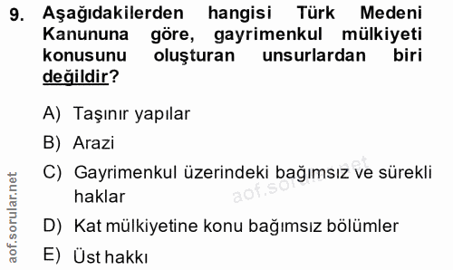 9. soru: Aşağıdakilerden hangisi Türk Medeni Kanununa göre, gayrimenkul mülkiyeti konusunu oluşturan unsurlardan biri değildir…