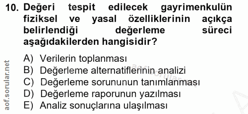 10. soru: Değeri tespit edilecek gayrimenkulün fiziksel ve yasal özelliklerinin açıkça belirlendiği değerleme süreci aşağıdakil…