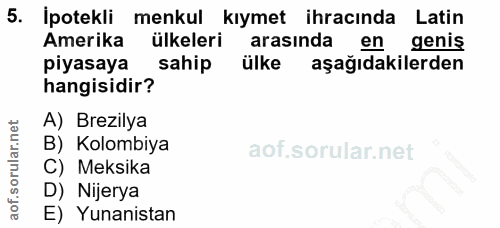 5. soru: İpotekli menkul kıymet ihracında Latin Amerika ülkeleri arasinda en geniş piyasaya sahip ülke aşağıdakilerden hangisi…