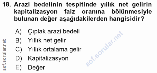 18. soru: Arazi bedelinin tespitinde yıllık net gelirin kapitalizasyon faiz oranına bölünmesiyle bulunan değer aşağıdakilerden…